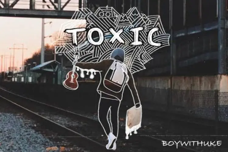Lirik Laguâ Toxic â BoyWithUke