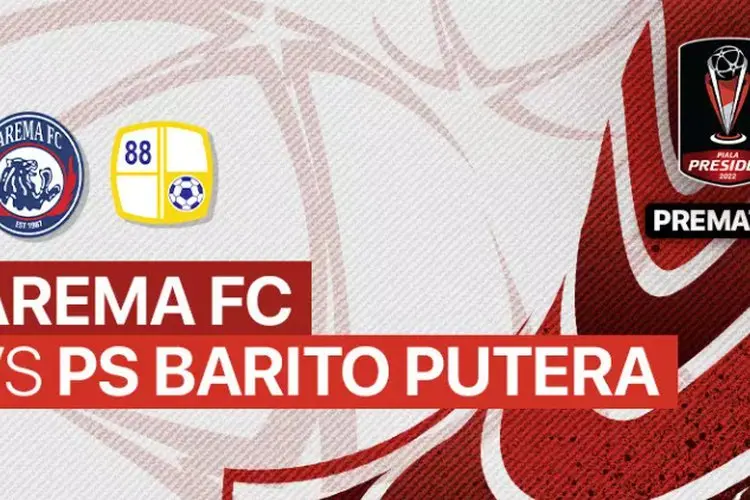 Link Live Streaming Arema FC vs Barito Putera di Perempat Final Piala Presiden 2022