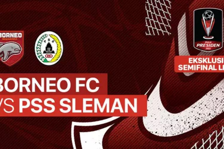 Segera Berlangsung, Link Nonton Live Streaming Borneo FC vs PSS Sleman Semi Final Piala Presiden 2022