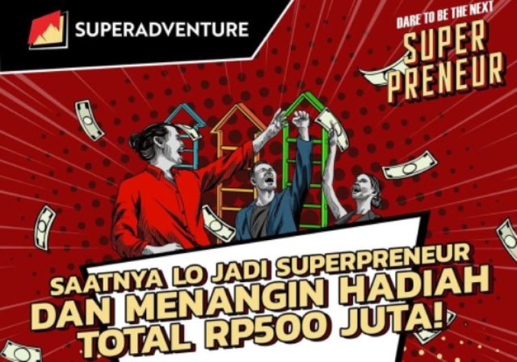 Super Adventure Dare To Be The Next Superpreneur Dorong Para Enterpreneur Muda Naik Kelas
