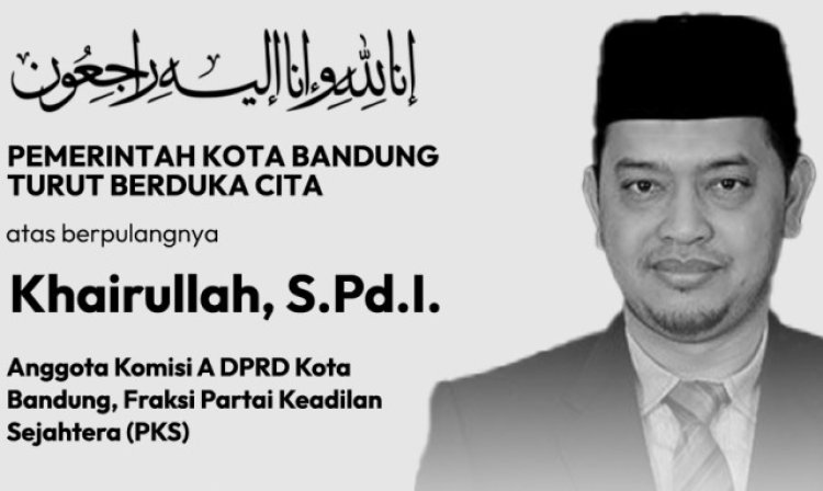 Ketua DPRD Kota Bandung Ucapkan Belasungkawa Meninggalnya Khairullah 