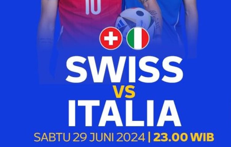 Link Live Streaming Swiss Vs Italia di Babak 16 Besar Euro 2024, Kickoff Jam 23.00 WIB