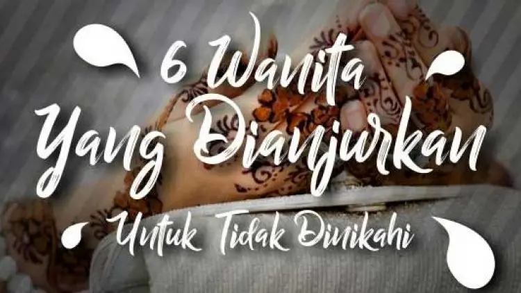 Wanita dari Enam Jenis Ini jangan Dinikahi