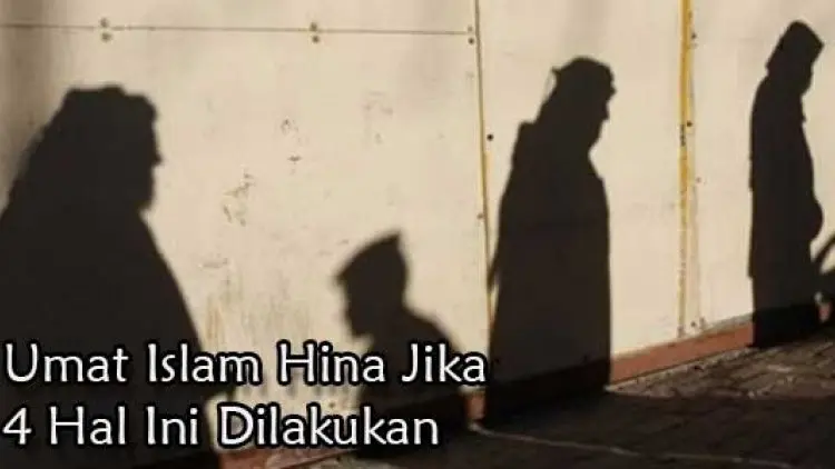 Awas, Umat Islam Hina Jika 4 Hal Ini Dilakukan