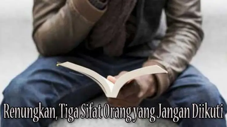 Renungkan, Tiga Sifat Orang yang Jangan Diikuti