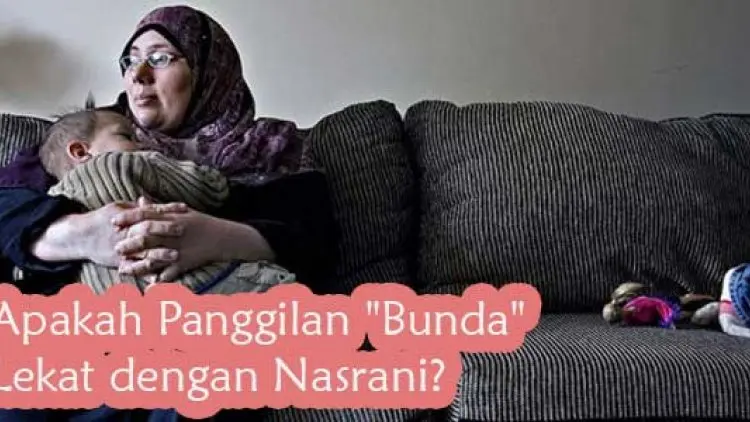 Apakah Panggilan "Bunda" Lekat dengan Nasrani?