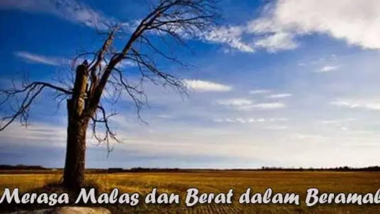 Merasa Malas dan Berat dalam Beramal?